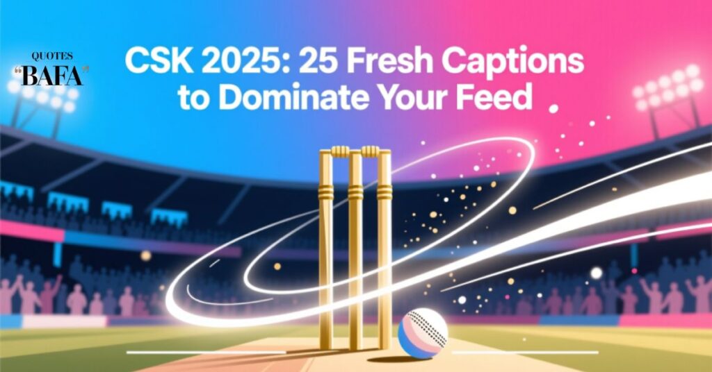 CSK 2025: 25 Fresh Captions to Dominate Your Feed