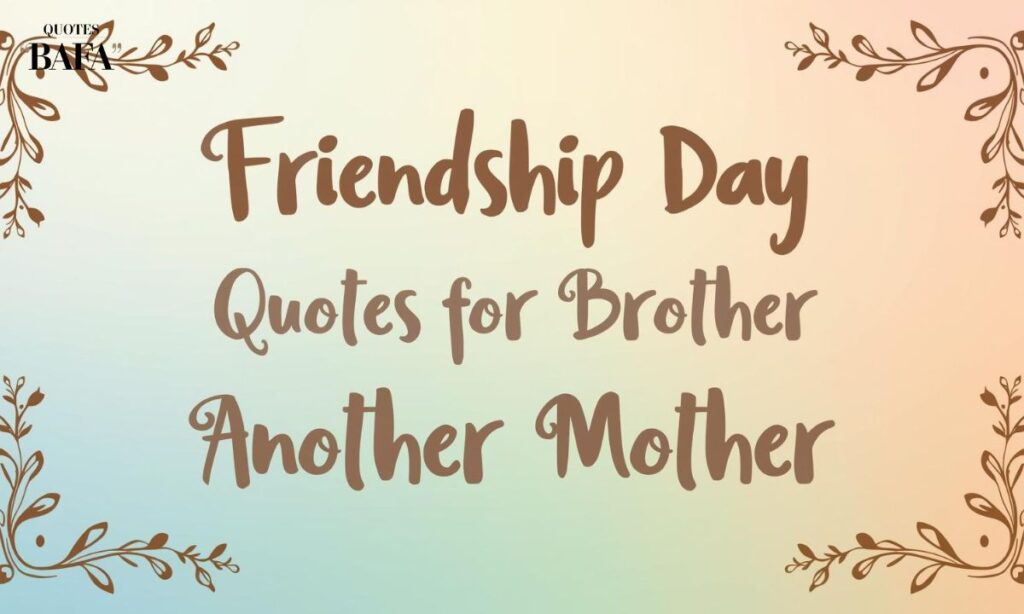 Friendship Day Quotes for Brother From Another Mother