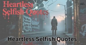 Heartless Selfish Quotes