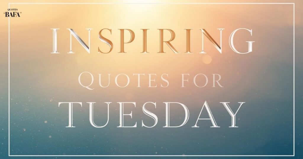 Inspiring Quotes for Tuesday
