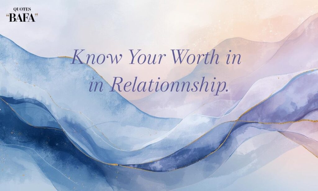 Know Your Worth in a Relationship Quotes